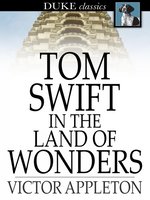 Tom Swift in the Land of Wonders: Or, the Underground Search for the Idol of Gold